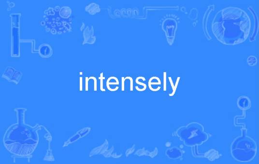 intensely