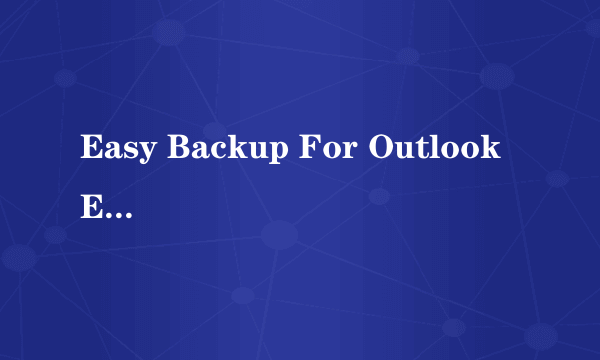Easy Backup For Outlook Express V2.14