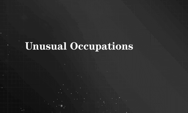 Unusual Occupations