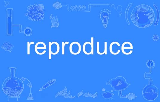 reproduce