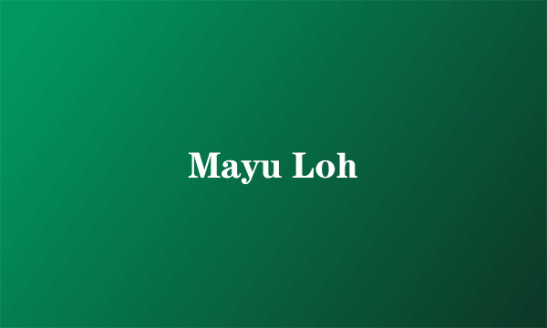 Mayu Loh