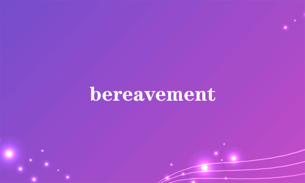 bereavement