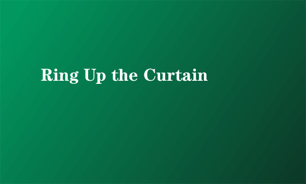 Ring Up the Curtain