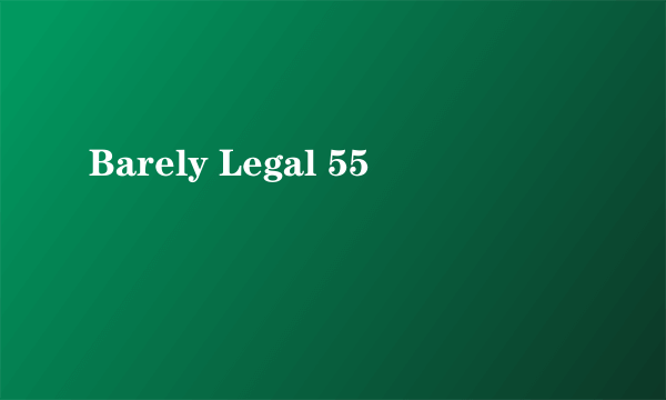 Barely Legal 55