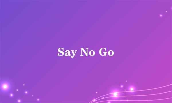 Say No Go