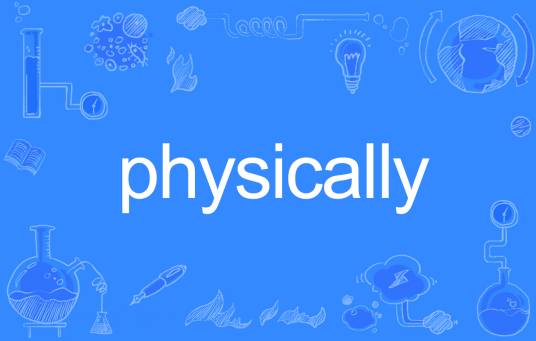 Physically