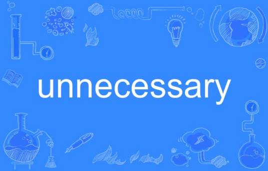 unnecessary