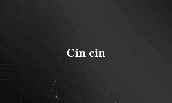 Cin cin