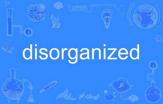 disorganized