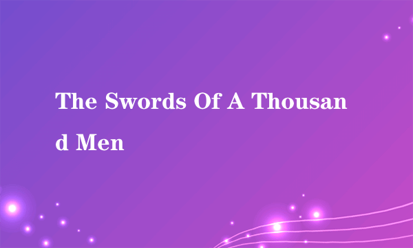 The Swords Of A Thousand Men