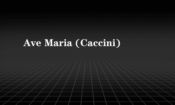 Ave Maria (Caccini)