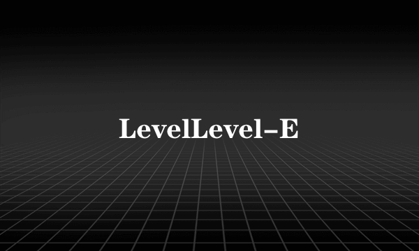 LevelLevel-E