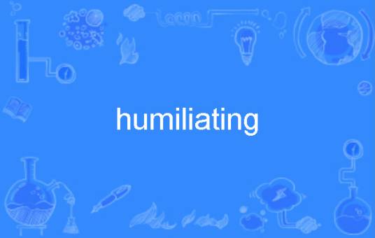 humiliating