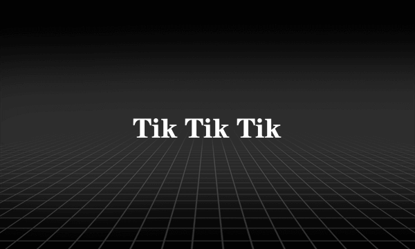 Tik Tik Tik