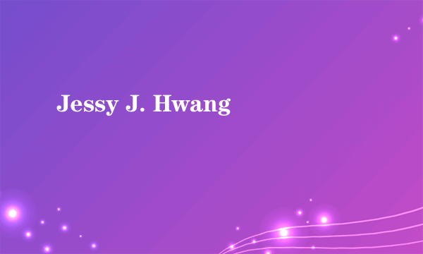 Jessy J. Hwang