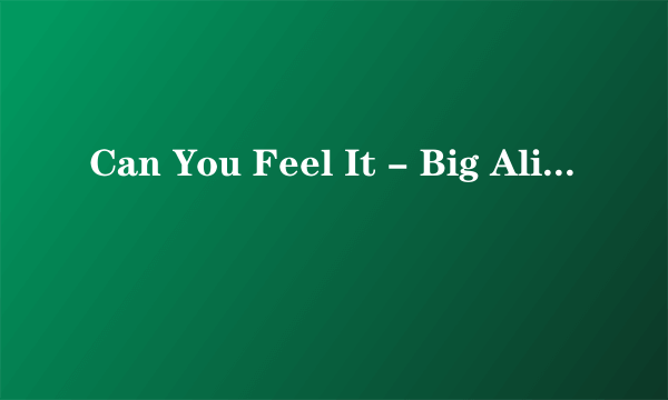 Can You Feel It - Big Ali Edit