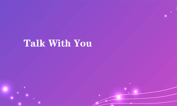 Talk With You