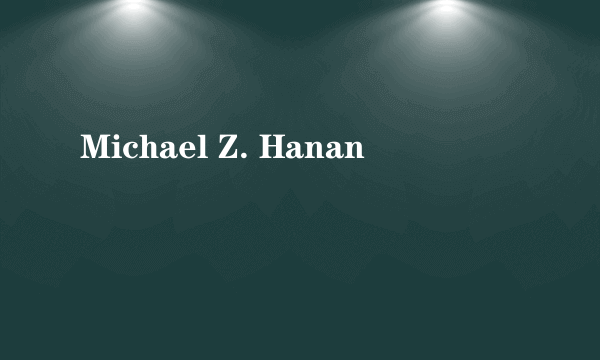 Michael Z. Hanan
