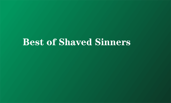 Best of Shaved Sinners