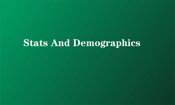 Stats And Demographics