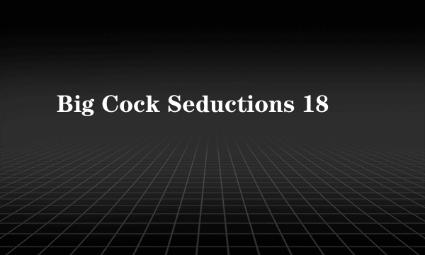 Big Cock Seductions 18