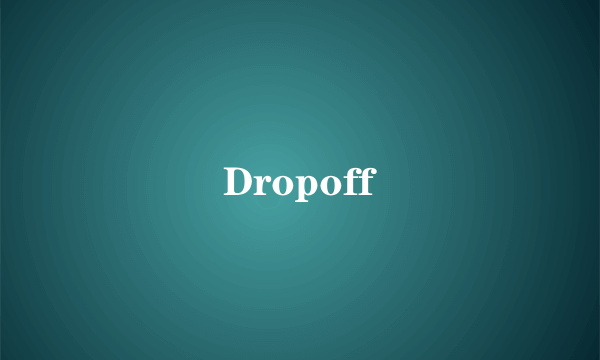 Dropoff