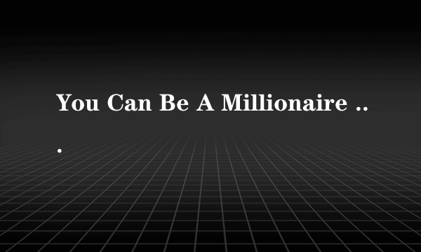 You Can Be A Millionaire With Me
