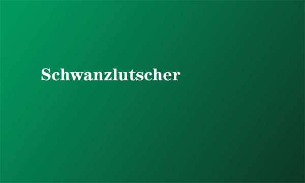 Schwanzlutscher