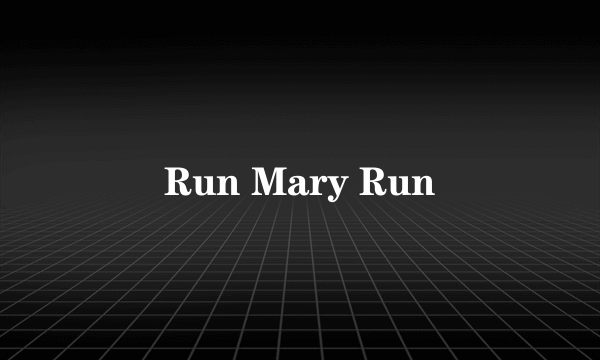 Run Mary Run