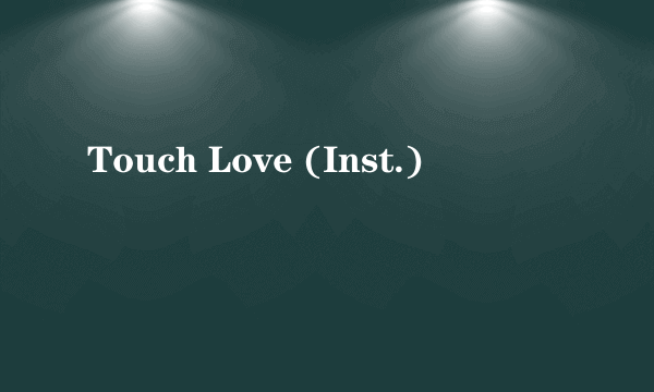 Touch Love (Inst.)