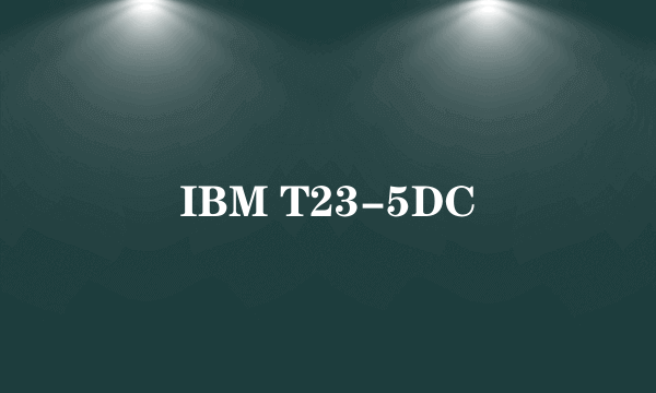 IBM T23-5DC