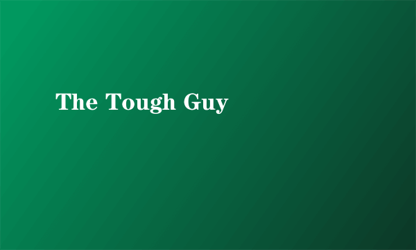The Tough Guy