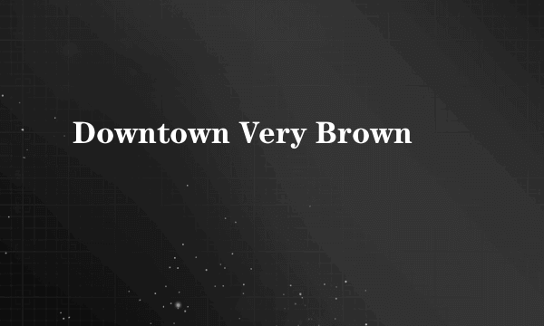 Downtown Very Brown