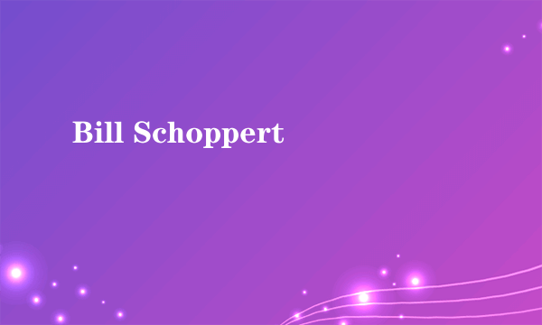 Bill Schoppert