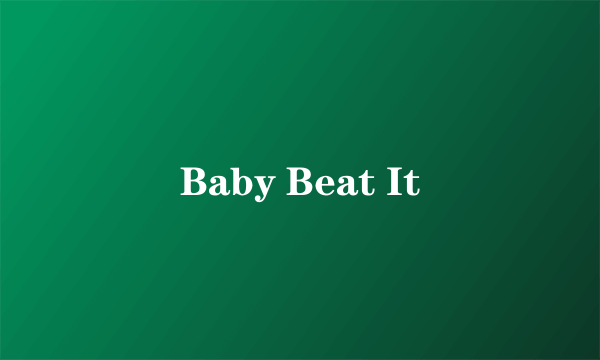Baby Beat It