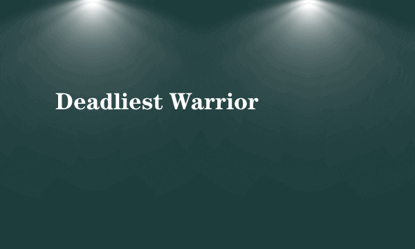 Deadliest Warrior