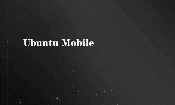 Ubuntu Mobile