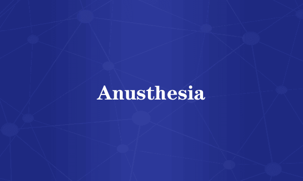 Anusthesia