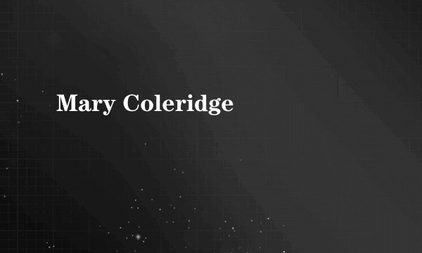 Mary Coleridge